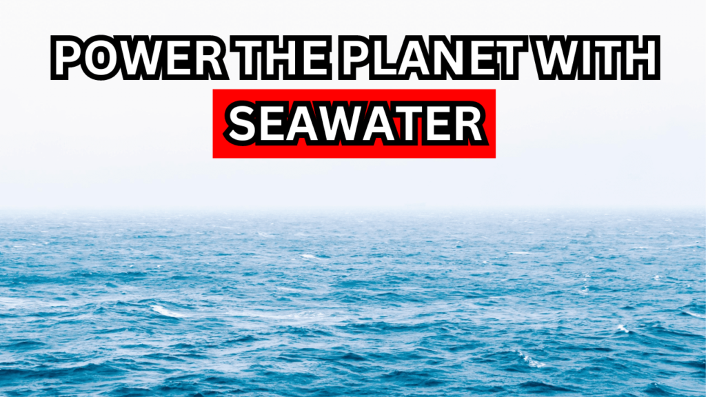 Can We Power the Planet with Seawater